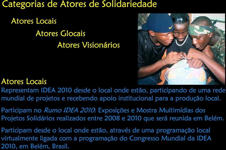 Participam no Rumo IDEA 2010: Exposições e Mostra Multimídias dos Projetos Solidários realizados entre 2008 e 2010 que será reunida em
