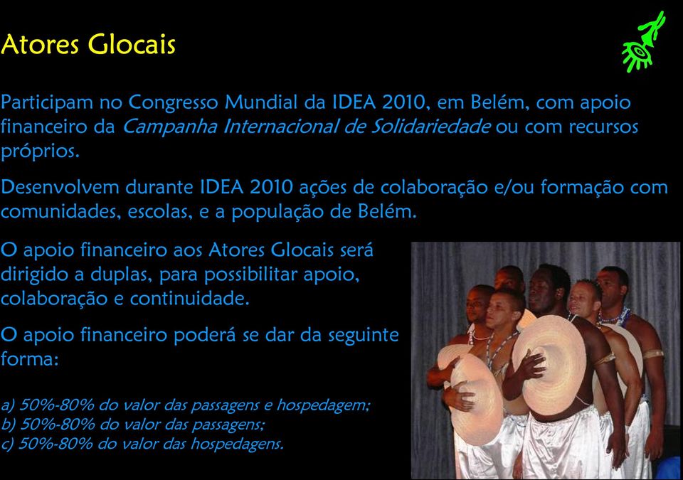 O apoio financeiro aos Atores Glocais será dirigido a duplas, para possibilitar apoio, colaboração e continuidade.