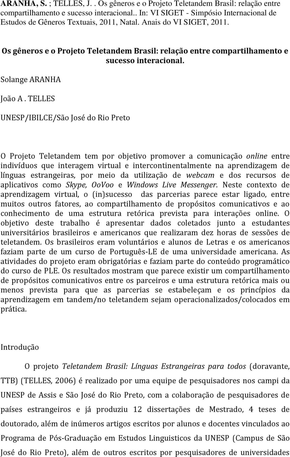 Os gêneros e o Projeto Teletandem Brasil: relação entre compartilhamento e sucesso interacional. Solange ARANHA João A.