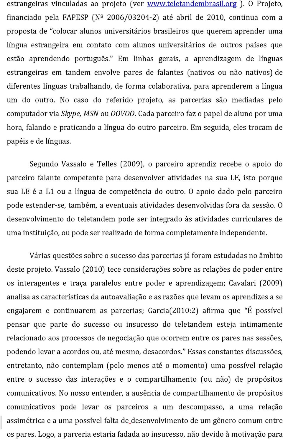 alunos universitários de outros países que estão aprendendo português.