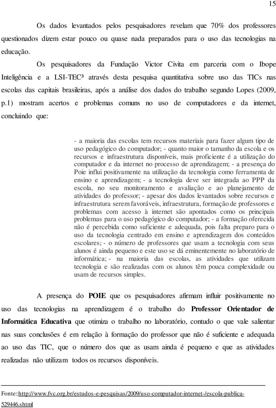 análise dos dados do trabalho segundo Lopes (2009, p.