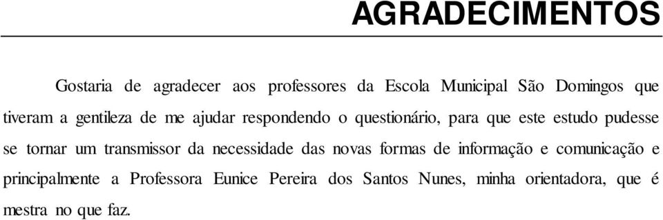 tornar um transmissor da necessidade das novas formas de informação e comunicação e