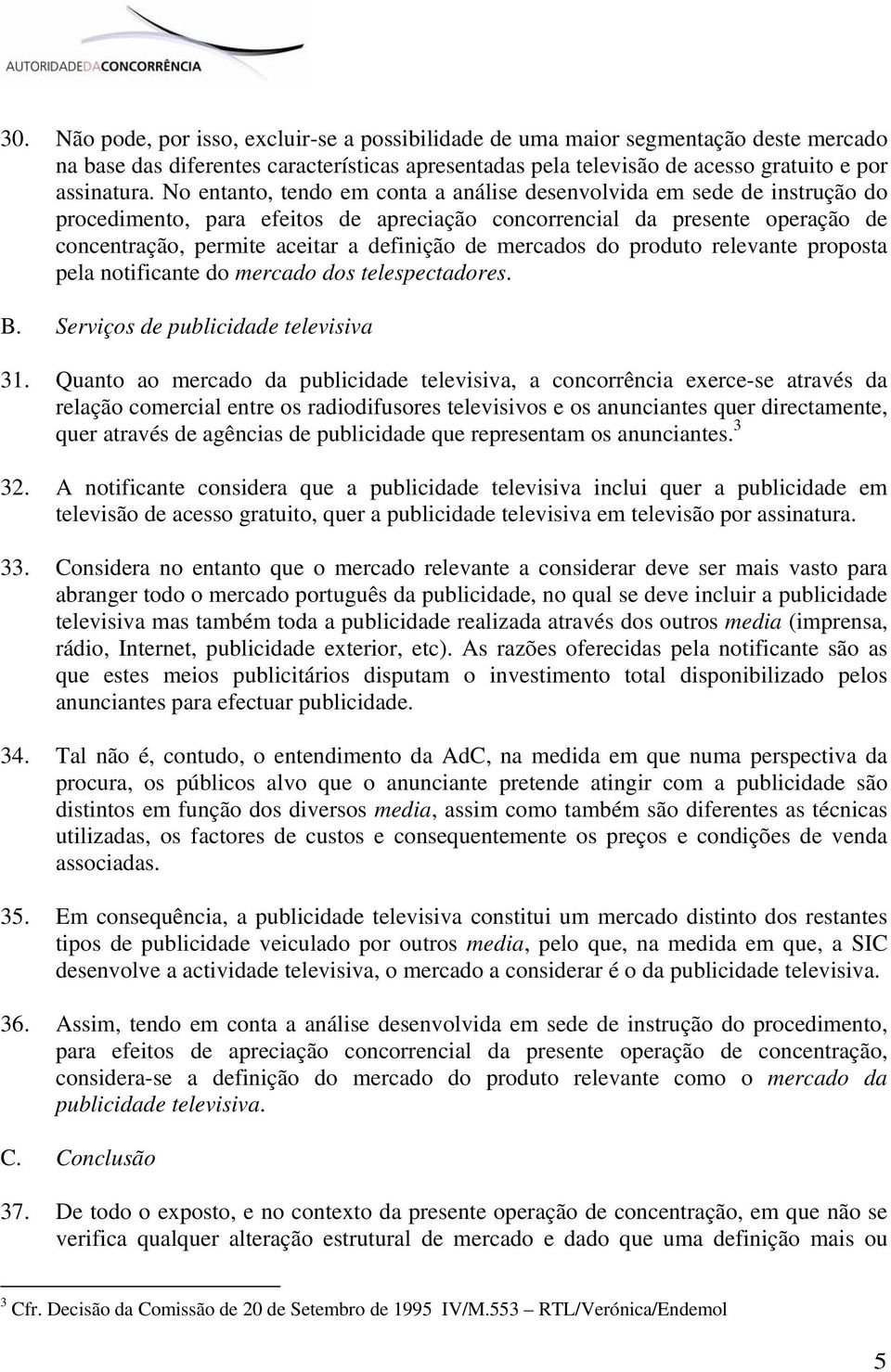 mercados do produto relevante proposta pela notificante do mercado dos telespectadores. B. Serviços de publicidade televisiva 31.