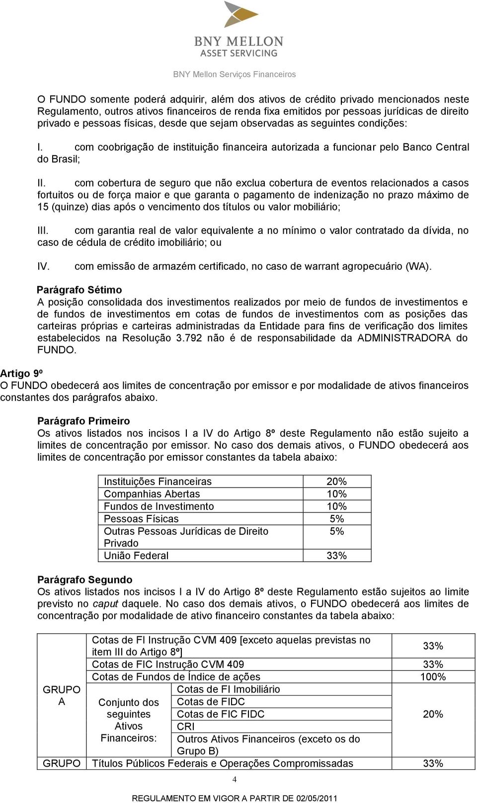 com coobrigação de instituição financeira autorizada a funcionar pelo Banco Central do Brasil; com cobertura de seguro que não exclua cobertura de eventos relacionados a casos fortuitos ou de força