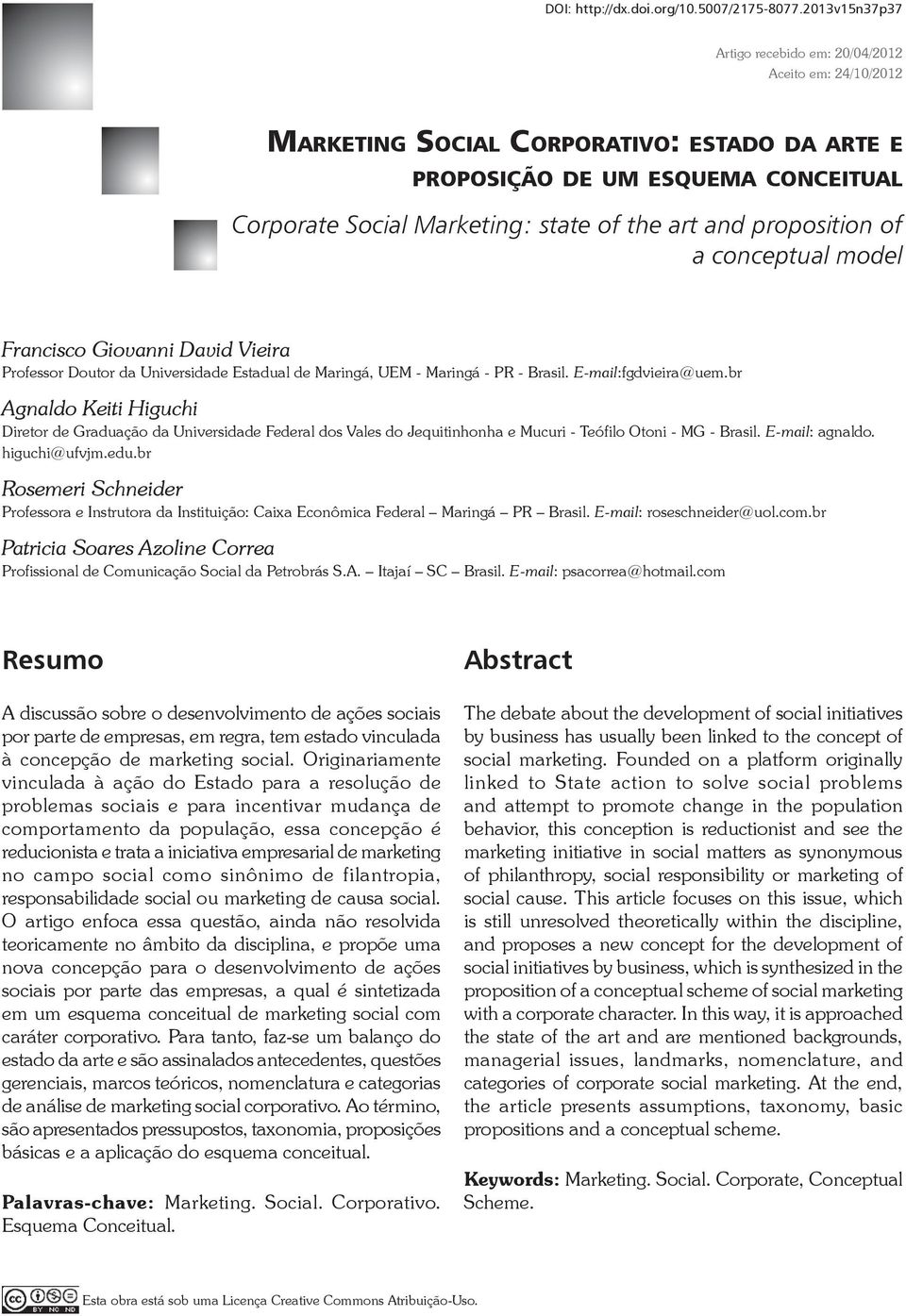 proposition of a conceptual model Francisco Giovanni David Vieira Professor Doutor da Universidade Estadual de Maringá, UEM - Maringá - PR - Brasil. E-mail:fgdvieira@uem.