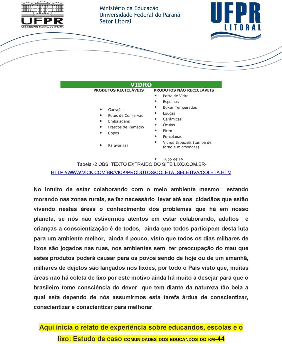 HTM No intuito de estar colaborando com o meio ambiente mesmo estando morando nas zonas rurais, se faz necessário levar até aos cidadãos que estão vivendo nestas áreas o conhecimento dos problemas