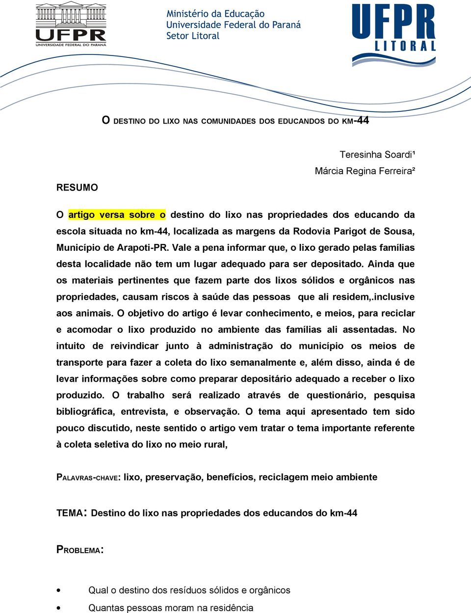 Vale a pena informar que, o lixo gerado pelas famílias desta localidade não tem um lugar adequado para ser depositado.