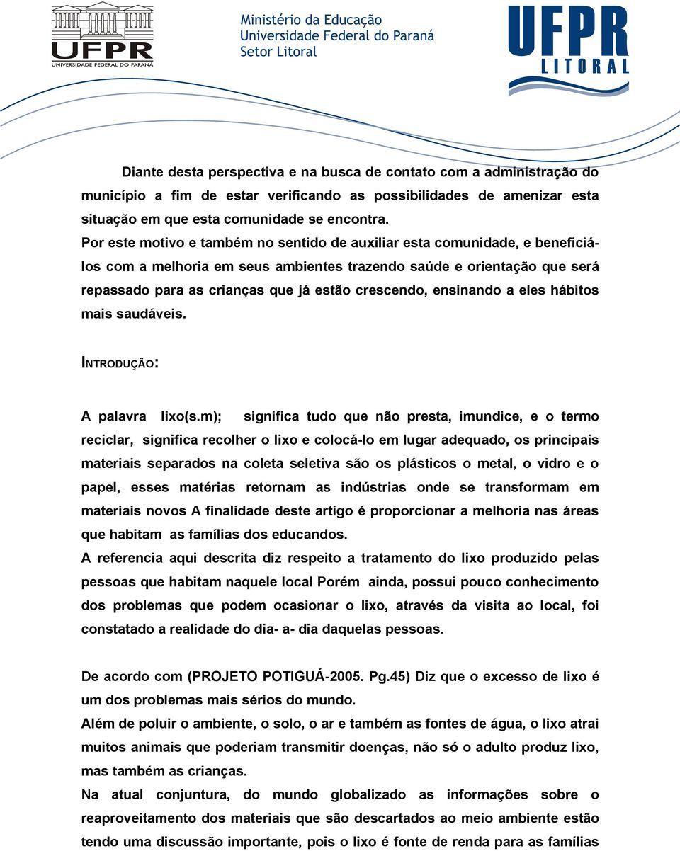 crescendo, ensinando a eles hábitos mais saudáveis. INTRODUÇÃO: A palavra lixo(s.