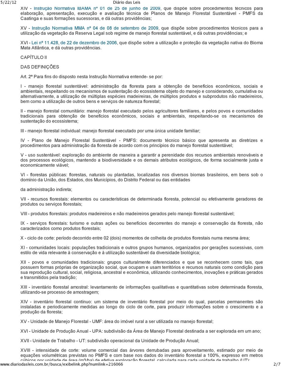 utilização da vegetação da Reserva Legal sob regime de manejo florestal sustentável, e dá outras providências; e XVI Lei nº 11.