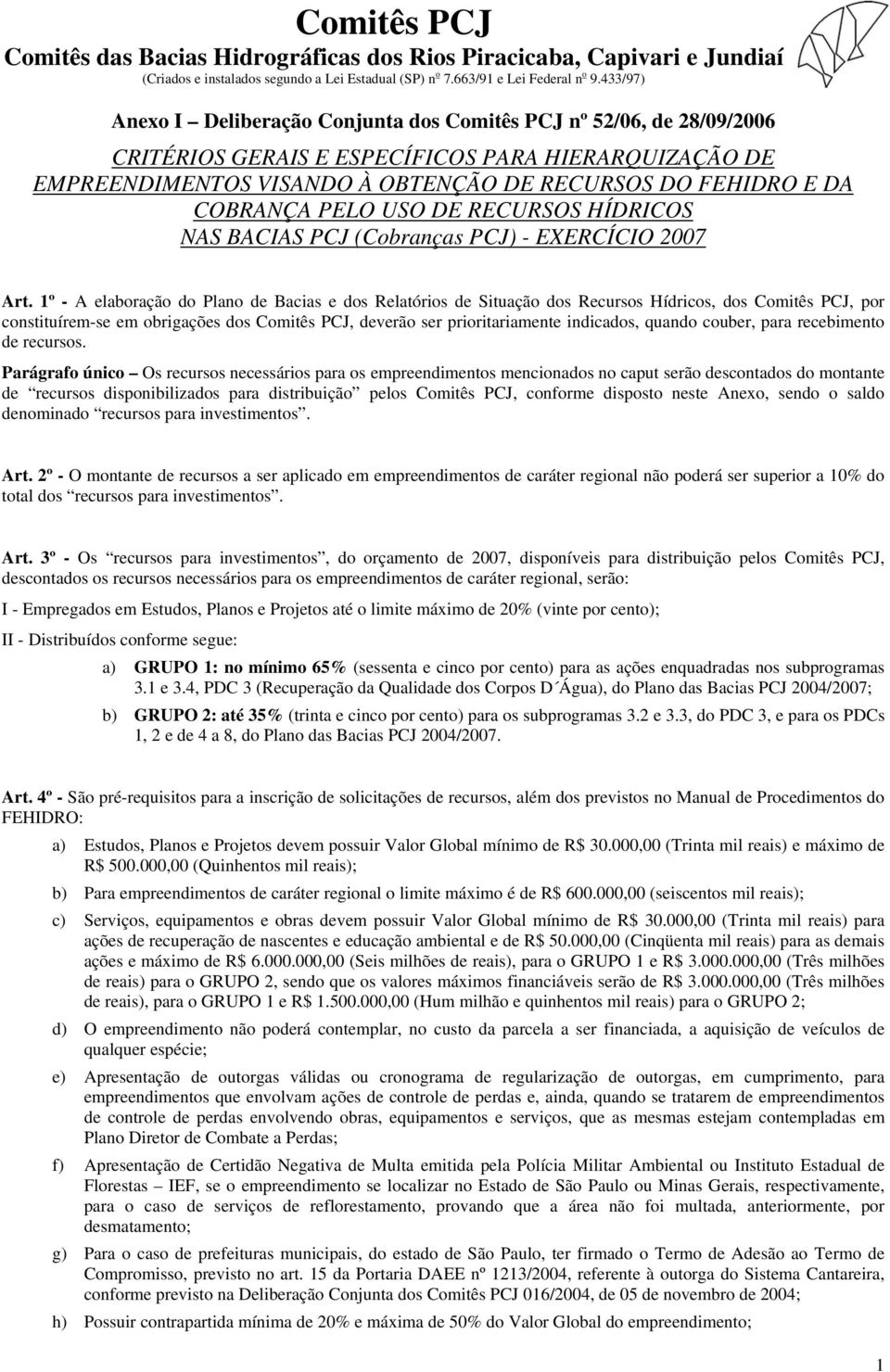 COBRANÇA PELO USO DE RECURSOS HÍDRICOS NAS BACIAS PCJ (Cobranças PCJ) - EXERCÍCIO 2007 Art.