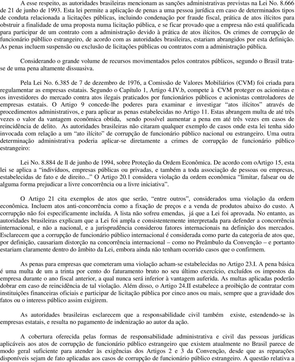 ilícitos para obstruir a finalidade de uma proposta numa licitação pública, e se ficar provado que a empresa não está qualificada para participar de um contrato com a administração devido à prática