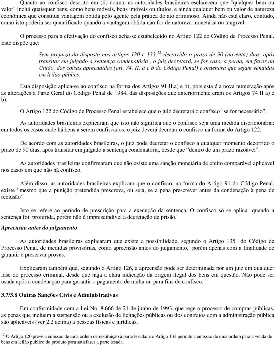 Ainda não está claro, contudo, como isto poderia ser quantificado quando a vantagem obtida não for de natureza monetária ou tangível.