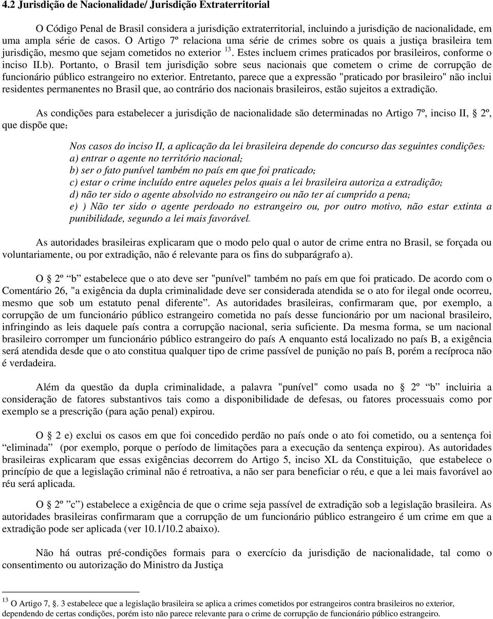 Estes incluem crimes praticados por brasileiros, conforme o inciso II.b).