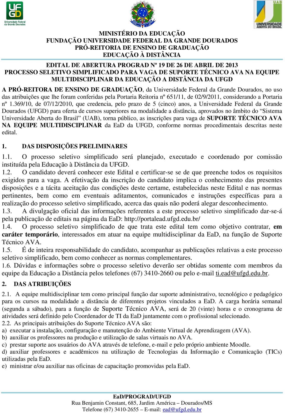 369/10, de 07/12/2010, que credencia, pelo prazo de 5 (cinco) anos, a Universidade Federal da Grande Dourados (UFGD) para oferta de cursos superiores na modalidade a distância, aprovados no âmbito do