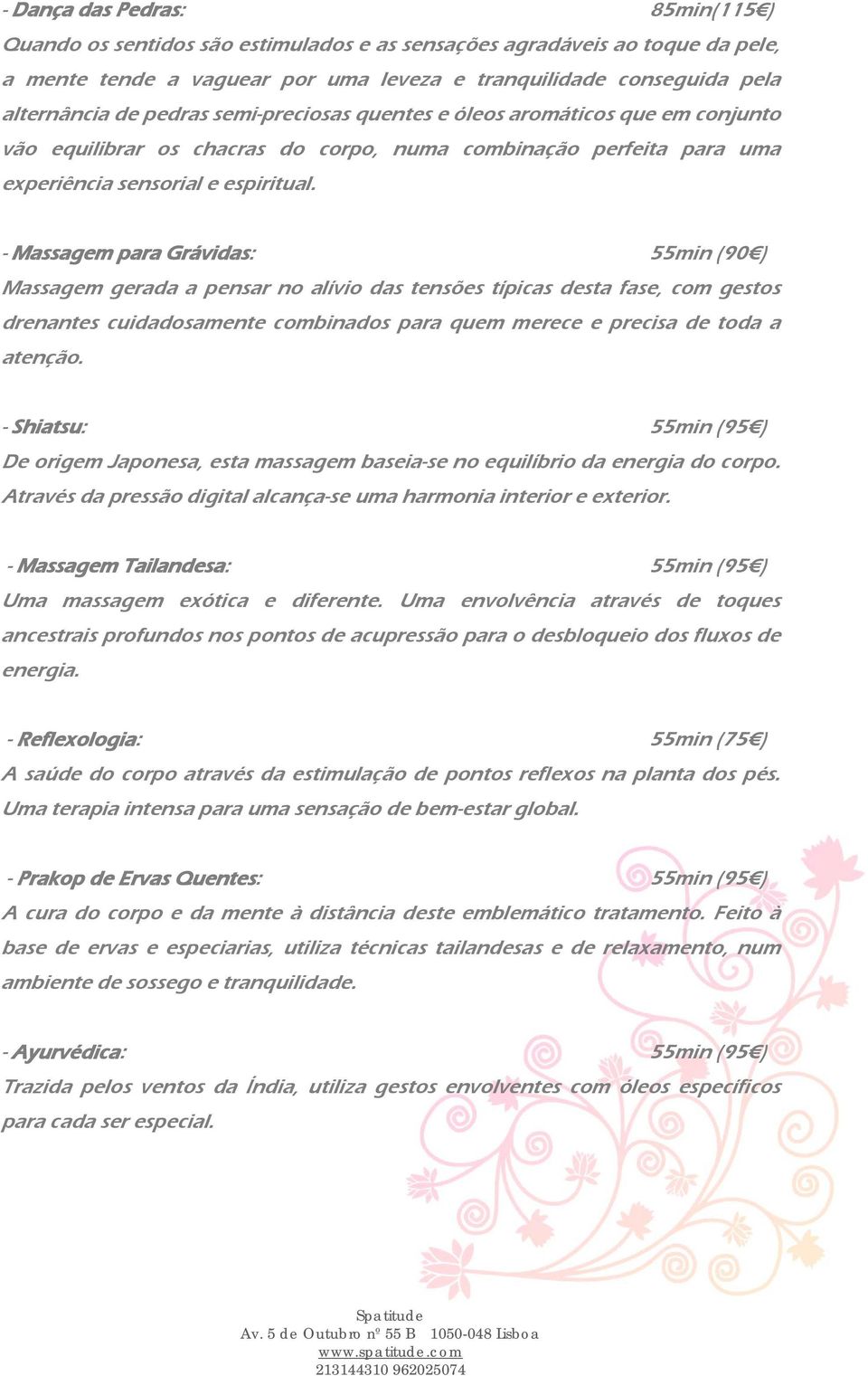 - Massagem para Grávidas: 55min (90 ) Massagem gerada a pensar no alívio das tensões típicas desta fase, com gestos drenantes cuidadosamente combinados para quem merece e precisa de toda a atenção.