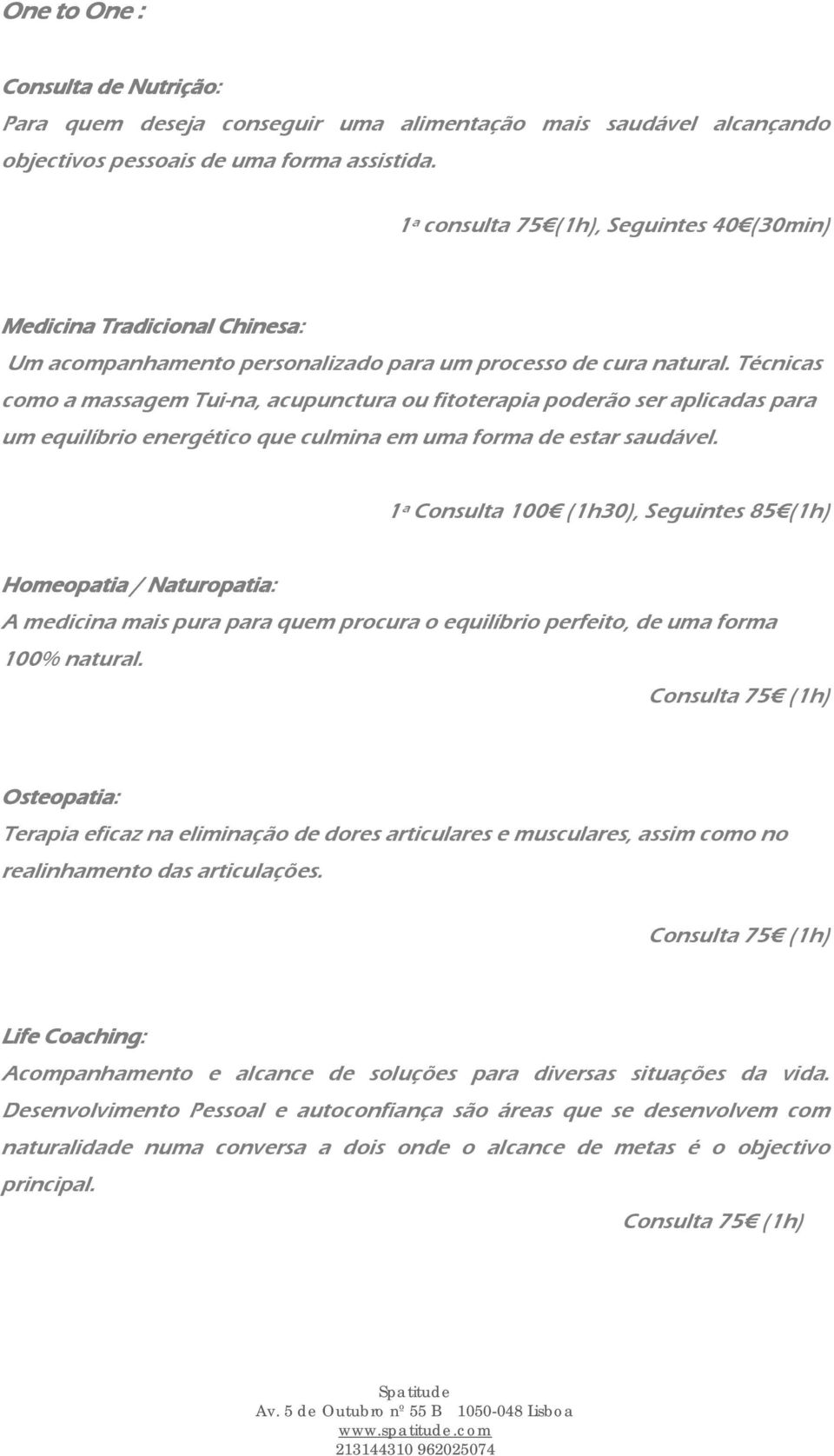 Técnicas como a massagem Tui-na, acupunctura ou fitoterapia poderão ser aplicadas para um equilíbrio energético que culmina em uma forma de estar saudável.