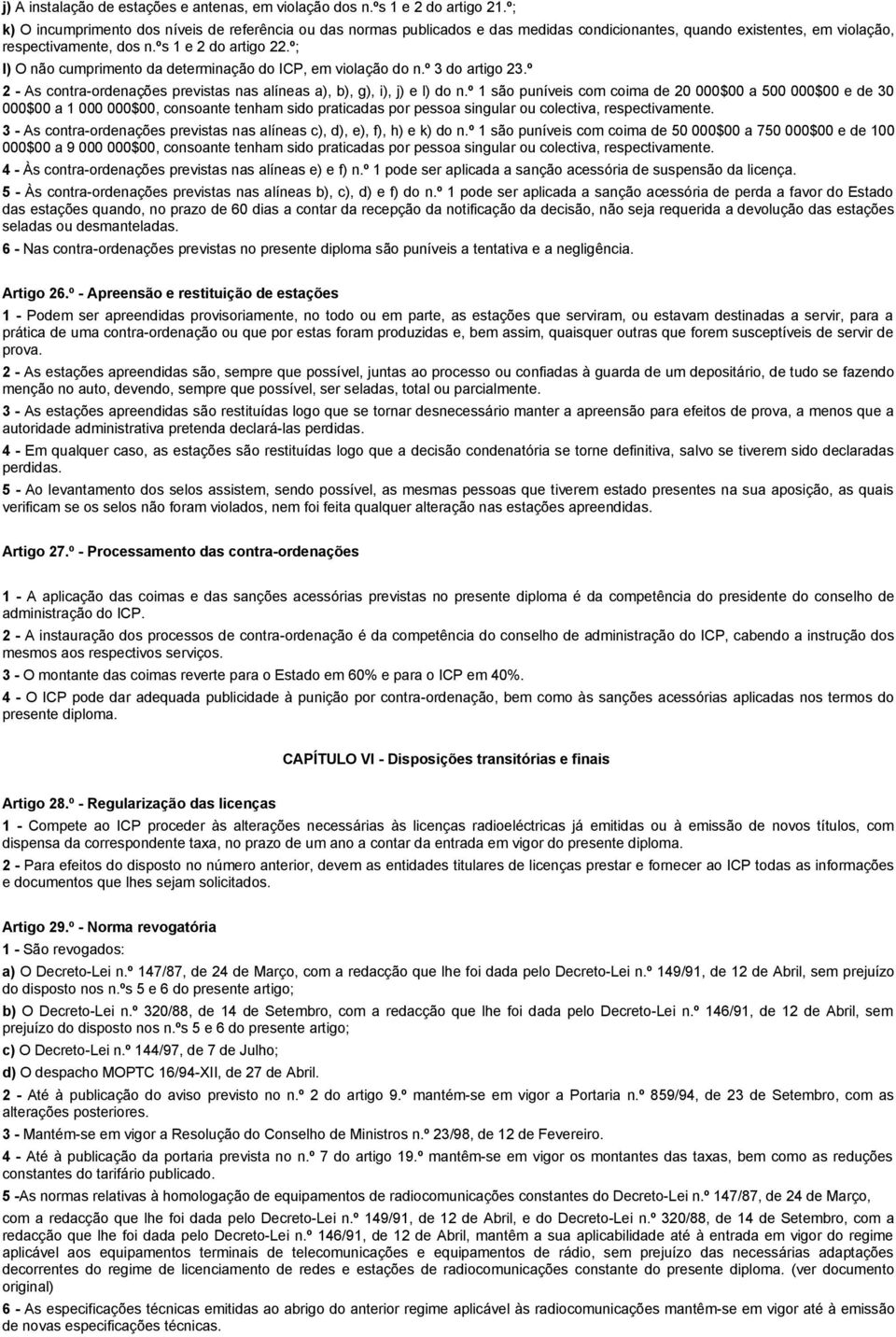 º; l) O não cumprimento da determinação do ICP, em violação do n.º 3 do artigo 23.º 2 - As contra-ordenações previstas nas alíneas a), b), g), i), j) e l) do n.