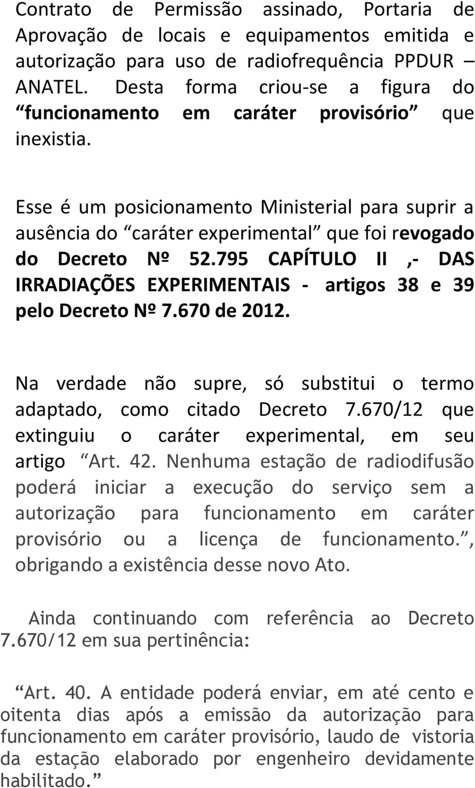 Esse é um posicionamento Ministerial para suprir a ausência do caráter experimental que foi revogado do Decreto Nº 52.