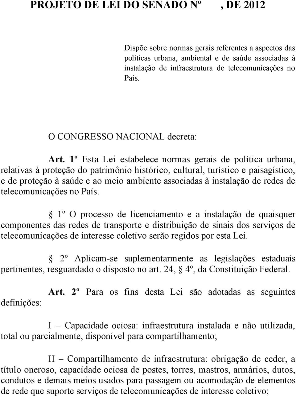 1º Esta Lei estabelece normas gerais de política urbana, relativas à proteção do patrimônio histórico, cultural, turístico e paisagístico, e de proteção à saúde e ao meio ambiente associadas à