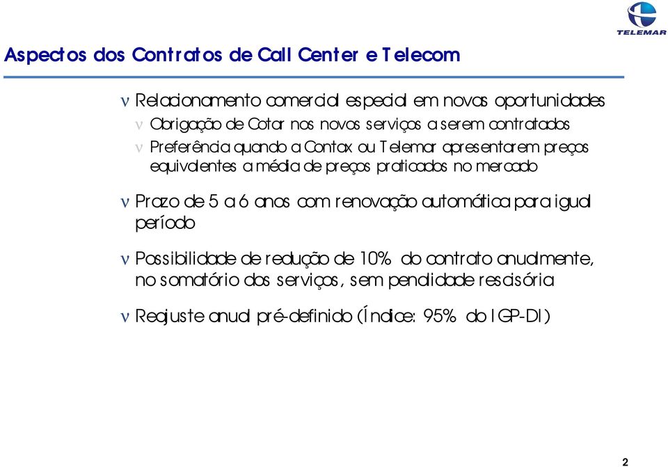 preços praticados no mercado ν Prazo de 5 a 6 anos com renovação automática par a igual período ν Possibilidade de redução de 10%