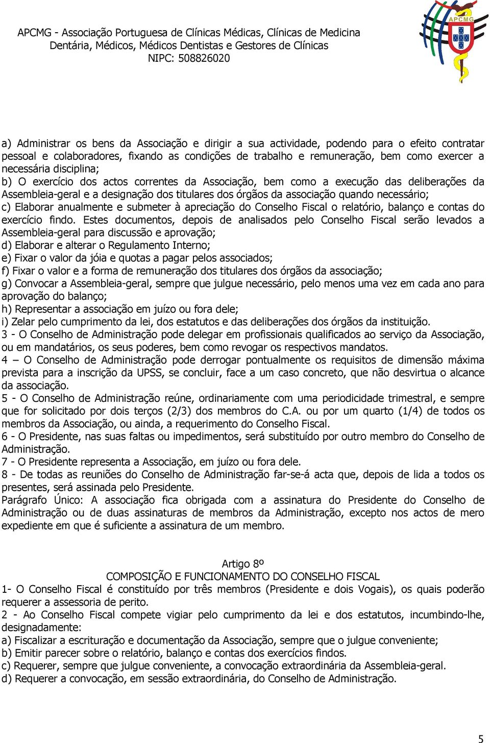 Elaborar anualmente e submeter à apreciação do Conselho Fiscal o relatório, balanço e contas do exercício findo.