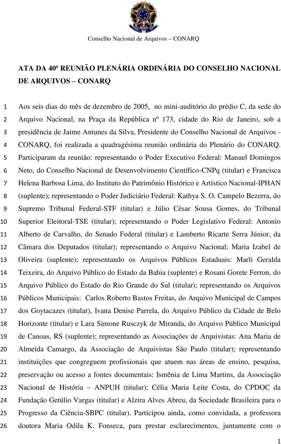 do Conselho Nacional de Arquivos - CONARQ, foi realizada a quadragésima reunião ordinária do Plenário do CONARQ.