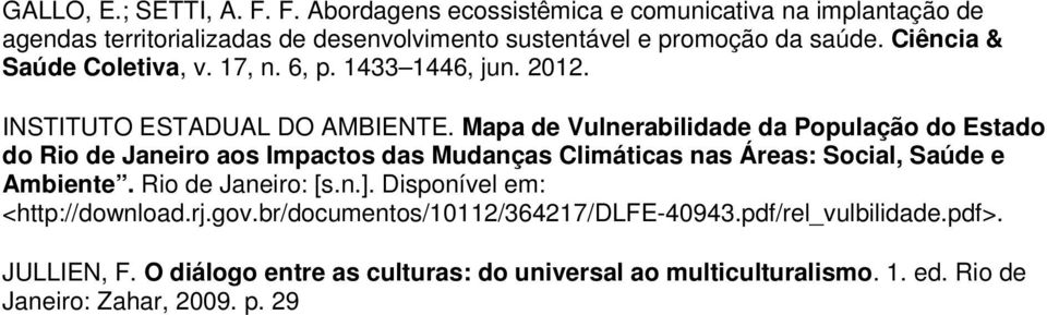 Mapa de Vulnerabilidade da População do Estado do Rio de Janeiro aos Impactos das Mudanças Climáticas nas Áreas: Social, Saúde e Ambiente. Rio de Janeiro: [s.n.].