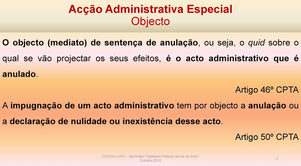 Artigo 46º CPTA A impugnação de um acto administrativo tem por objecto a anulação ou a declaração de