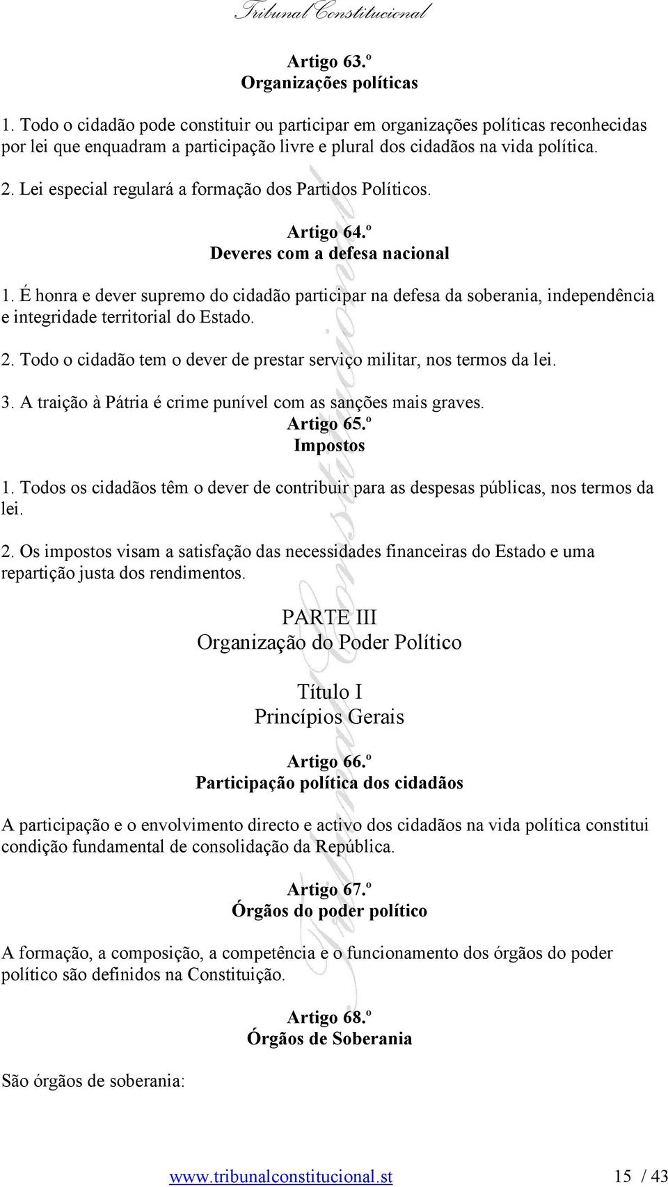 Lei especial regulará a formação dos Partidos Políticos. Artigo 64.º Deveres com a defesa nacional 1.