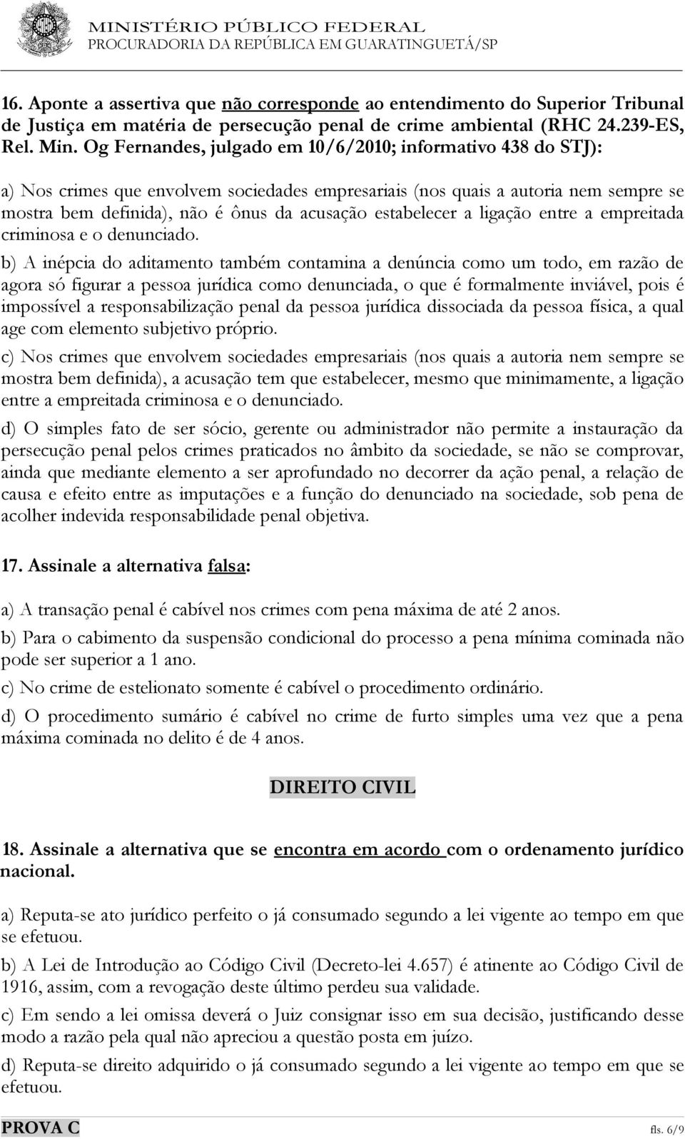 estabelecer a ligação entre a empreitada criminosa e o denunciado.