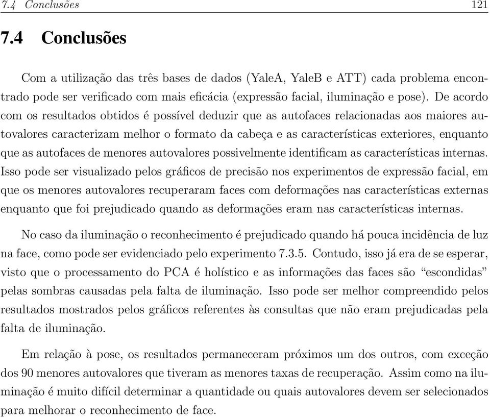 autofaces de menores autovalores possivelmente identificam as características internas.