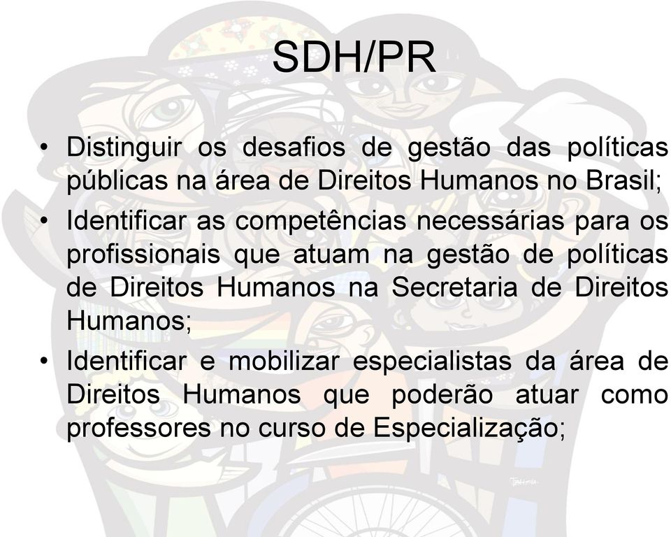 políticas de Direitos Humanos na Secretaria de Direitos Humanos; Identificar e mobilizar