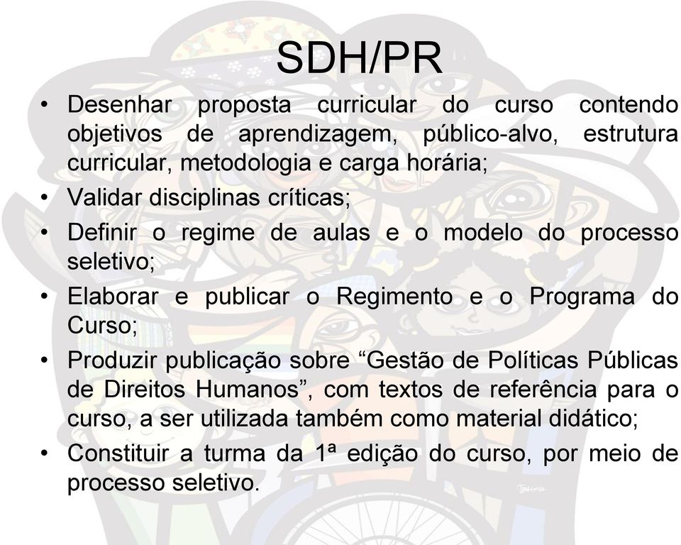 e o Programa do Curso; Produzir publicação sobre Gestão de Políticas Públicas de Direitos Humanos, com textos de referência para