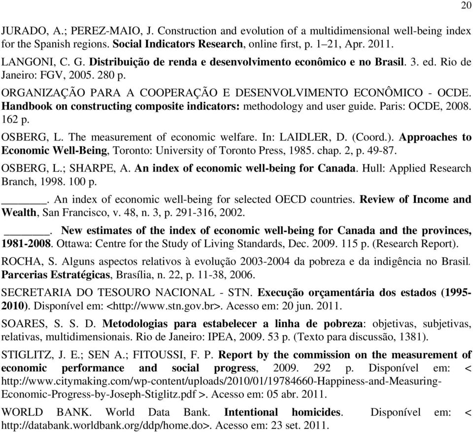 Handbook on consrucing composie indicaors: mehodology and user guide. Paris: OCDE, 2008. 162 p. OSBERG, L. The measuremen of economic welfare. In: LAIDLER, D. (Coord.).