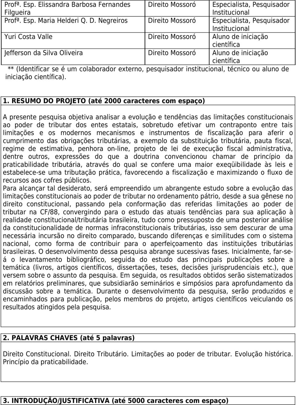 Ngriros Dirito Mossoró Espcilist, Psquisdor Institucionl Yuri Cost Vll Dirito Mossoró Aluno d inicição cintífic Jffrson d Silv Olivir Dirito Mossoró Aluno d inicição cintífic ** (Idntificr s é um