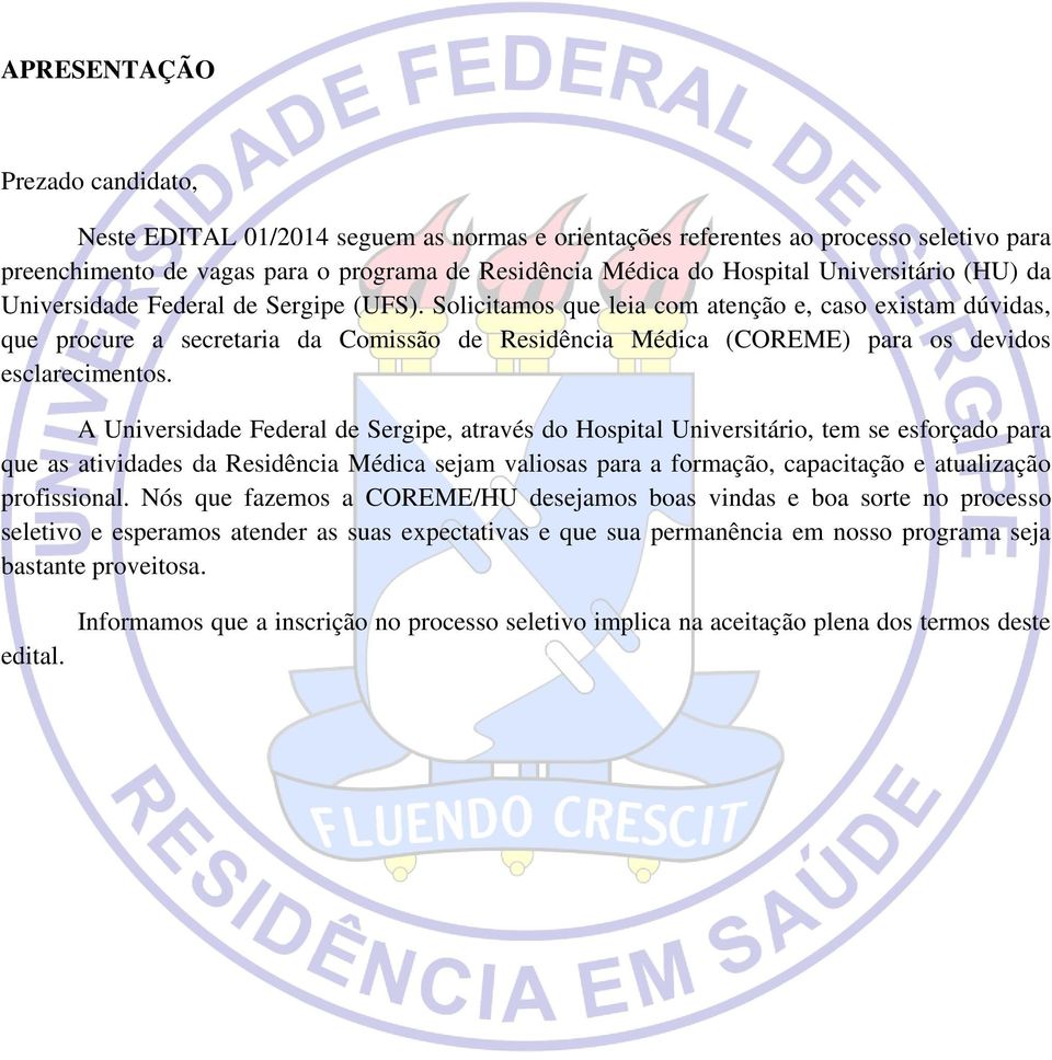 Solicitamos que leia com atenção e, caso existam dúvidas, que procure a secretaria da Comissão de Residência Médica (COREME) para os devidos esclarecimentos.