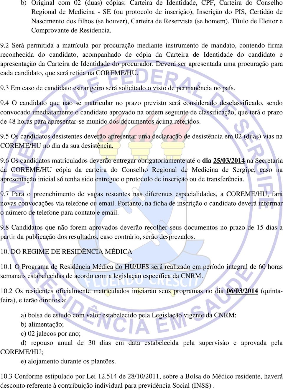 2 Será permitida a matrícula por procuração mediante instrumento de mandato, contendo firma reconhecida do candidato, acompanhado de cópia da Carteira de Identidade do candidato e apresentação da