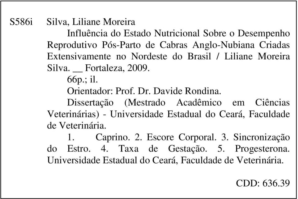 Dissertação (Mestrado Acadêmico em Ciências Veterinárias) - Universidade Estadual do Ceará, Faculdade de Veterinária. 1. Caprino. 2.