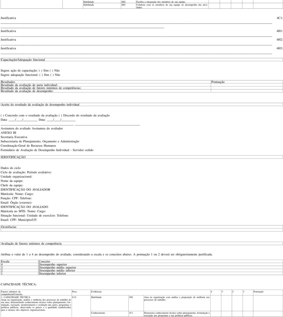 Resultados Resultado da avaliação de meta individual: Resultado da avaliação de fatores mínimos de competências: Resultado da avaliação de desempenho: Pontuação Aceite do resultado da avaliação de