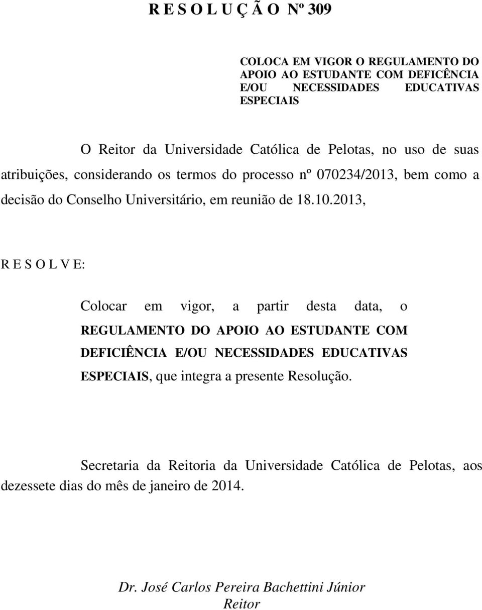 2013, R E S O L V E: Colocar em vigor, a partir desta data, o REGULAMENTO DO APOIO AO ESTUDANTE COM DEFICIÊNCIA E/OU NECESSIDADES EDUCATIVAS ESPECIAIS, que integra a