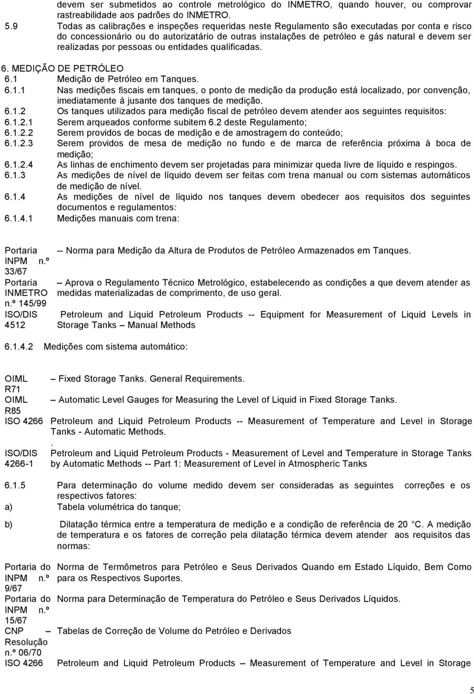 realizadas por pessoas ou entidades qualificadas. 6. MEDIÇÃO DE PETRÓLEO 6.1 