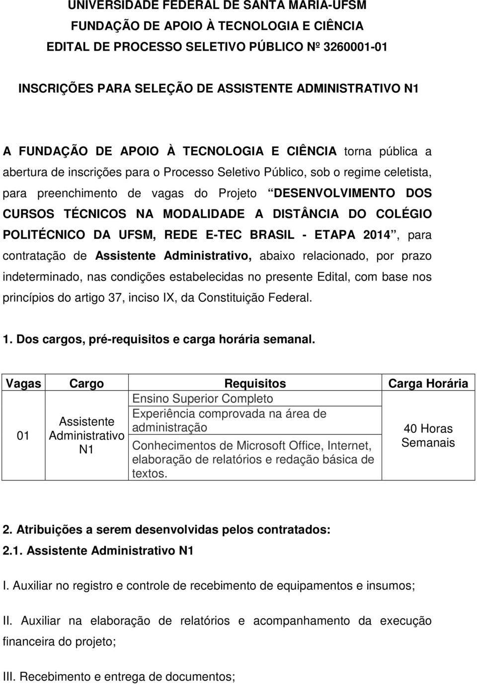 TÉCNICOS NA MODALIDADE A DISTÂNCIA DO COLÉGIO POLITÉCNICO DA UFSM, REDE E-TEC BRASIL - ETAPA 2014, para contratação de Assistente Administrativo, abaixo relacionado, por prazo indeterminado, nas