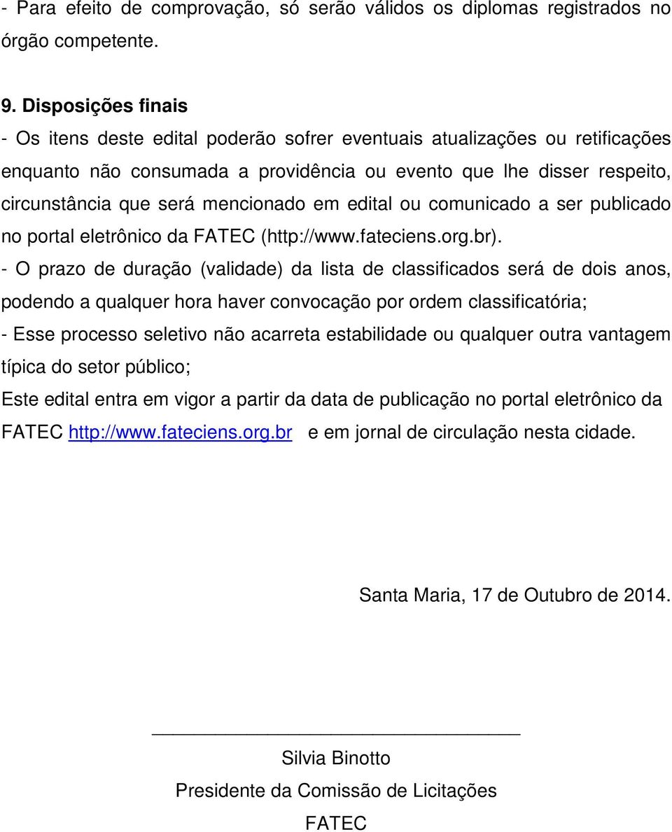 mencionado em edital ou comunicado a ser publicado no portal eletrônico da FATEC (http://www.fateciens.org.br).