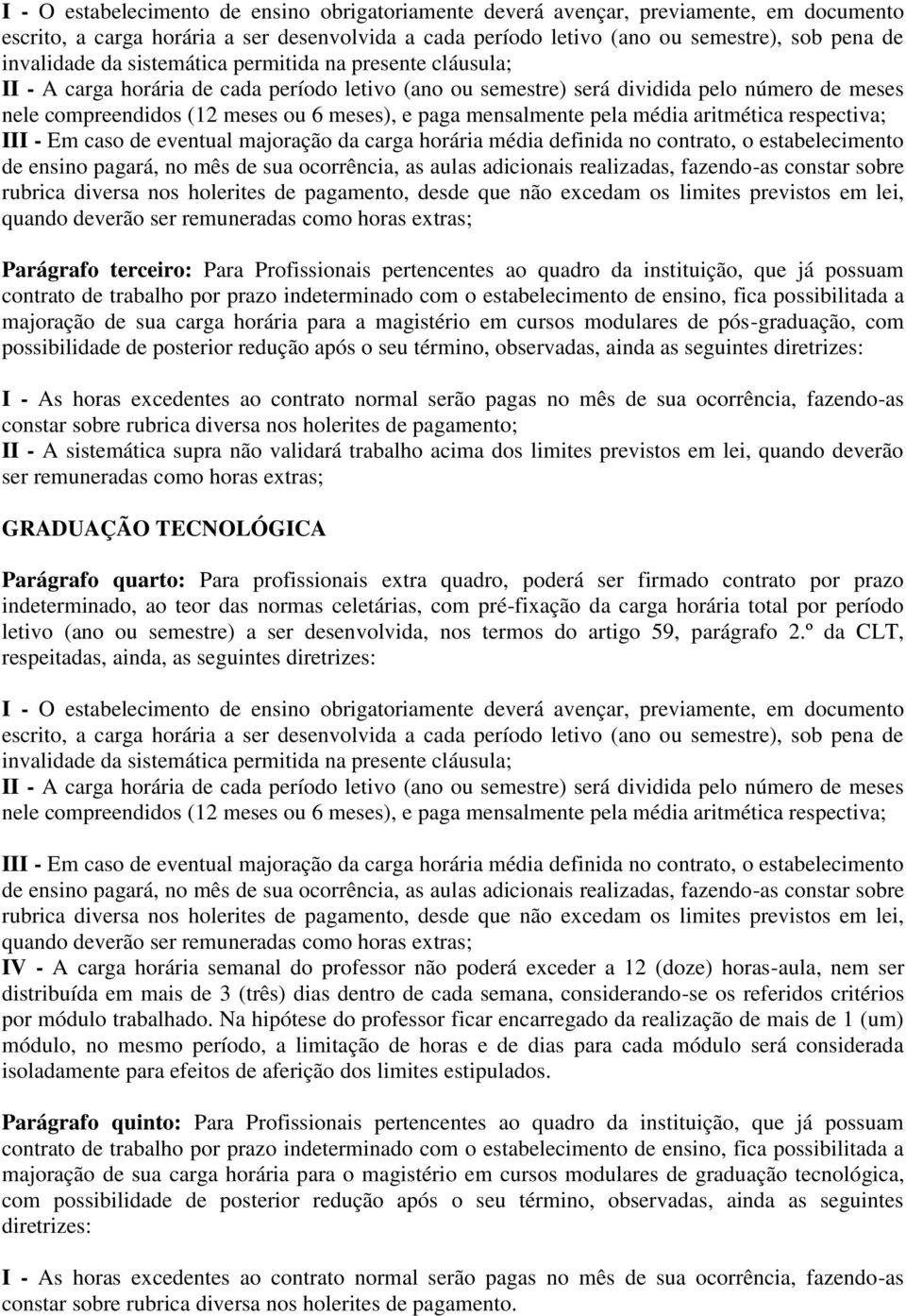 mensalmente pela média aritmética respectiva; III - Em caso de eventual majoração da carga horária média definida no contrato, o estabelecimento de ensino pagará, no mês de sua ocorrência, as aulas