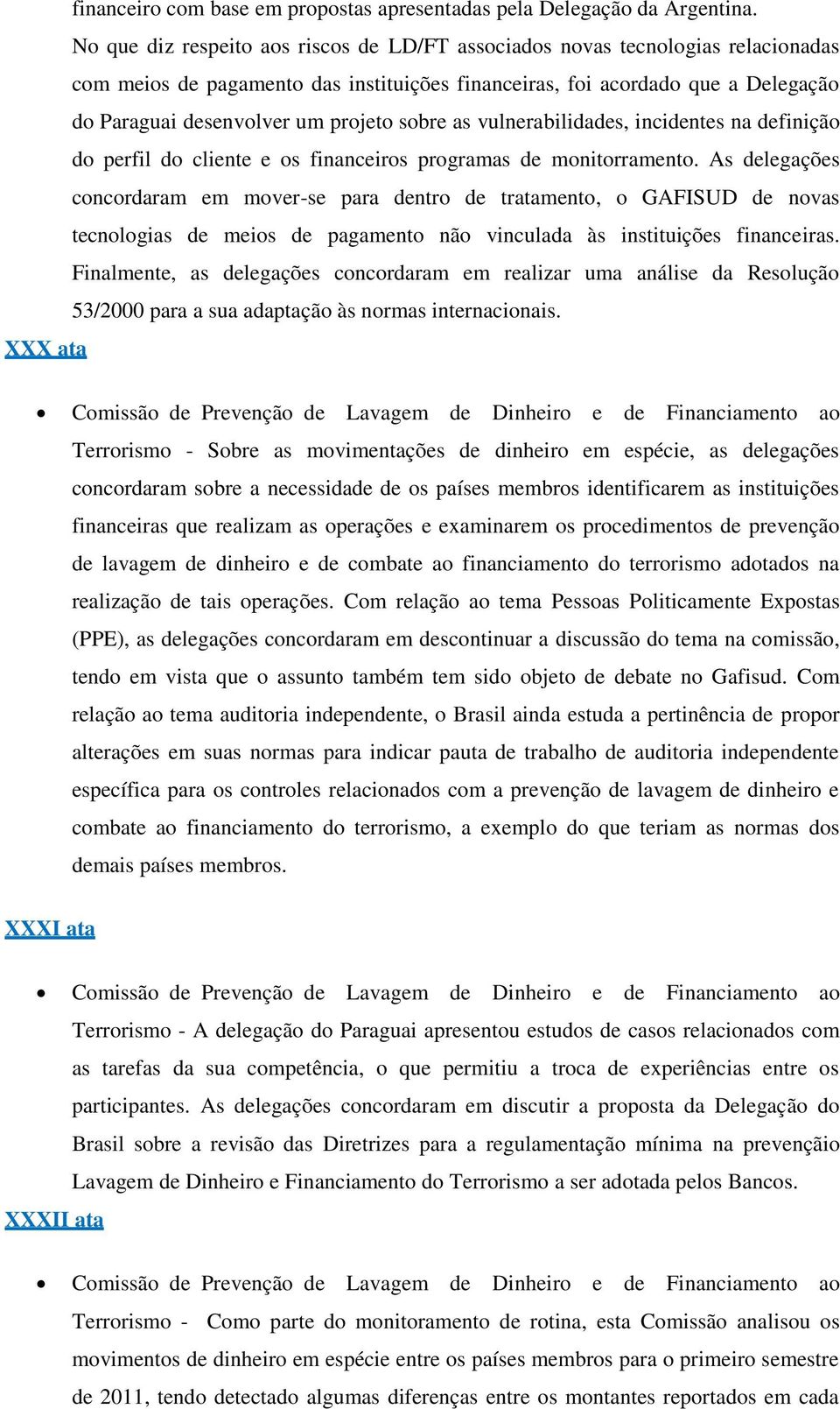 sobre as vulnerabilidades, incidentes na definição do perfil do cliente e os financeiros programas de monitorramento.