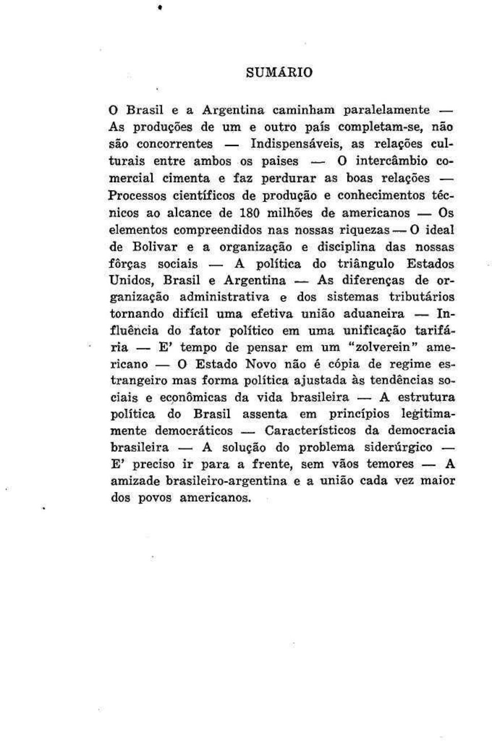 ideal de Bolívar e a organização e disciplina das nossas forças sociais A política do triângulo Estados Unidos, Brasil e Argentina As diferenças de organização administrativa e dos sistemas