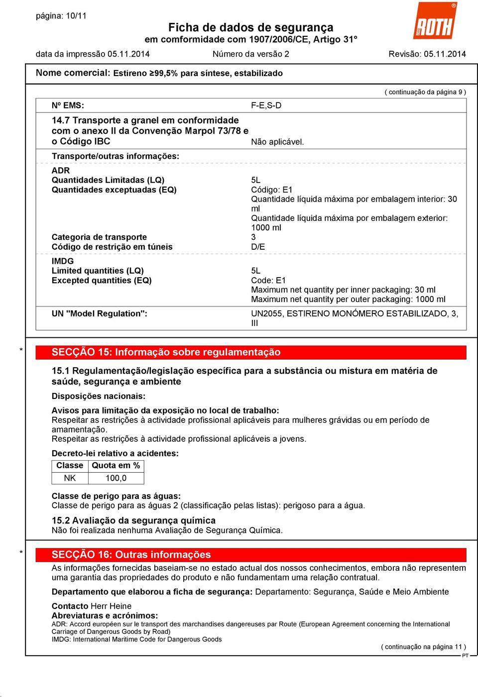 (EQ) ( continuação da página 9 ) 5L Código: E1 Quantidade líquida máxima por embalagem interior: 30 ml Quantidade líquida máxima por embalagem exterior: 1000 ml 5L Code: E1 Maximum net quantity per