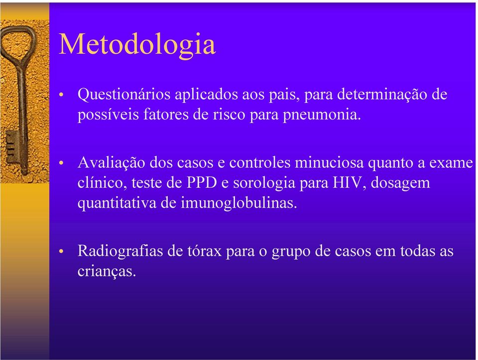 Avaliação dos casos e controles minuciosa quanto a exame clínico, teste de PPD