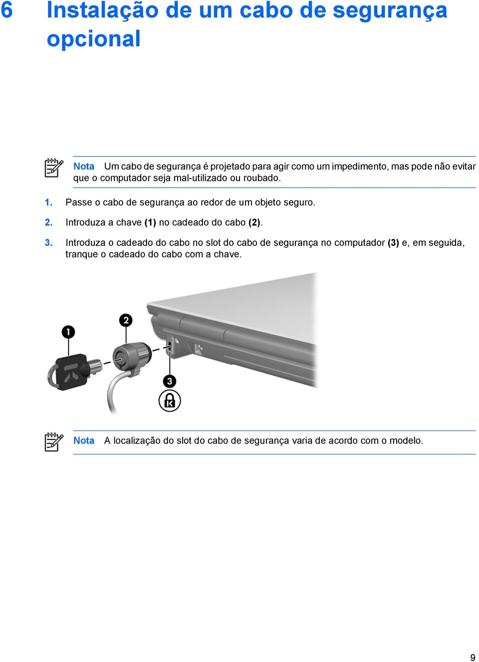 Introduza a chave (1) no cadeado do cabo (2). 3.