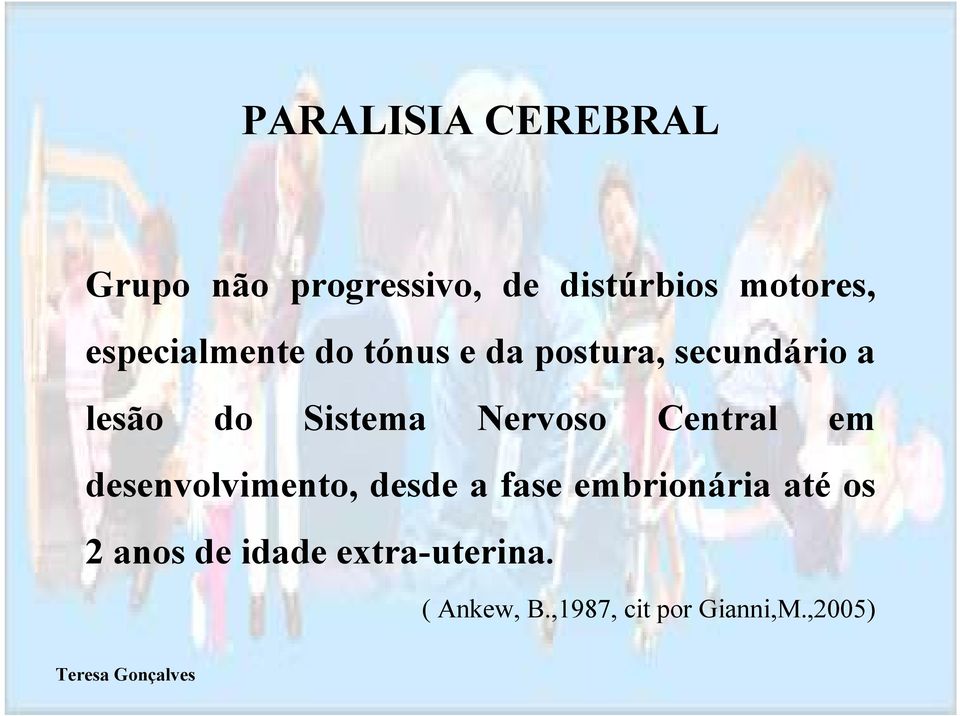 ervoso Central em desenvolvimento, desde a fase embrionária até os